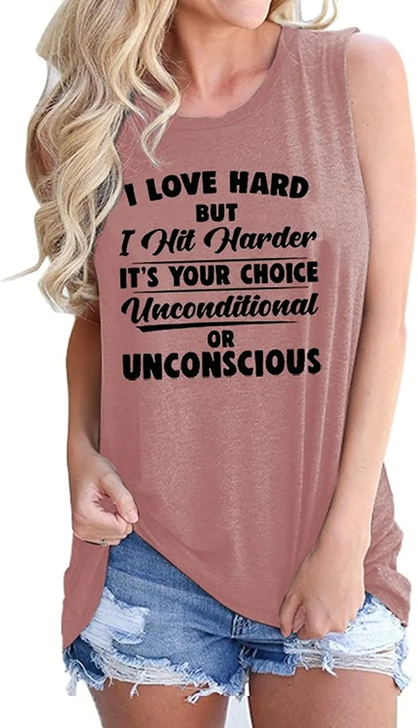 Women I Love Hard But I Hit Harder It's Your Choice Unconditional or Unconscious Tank